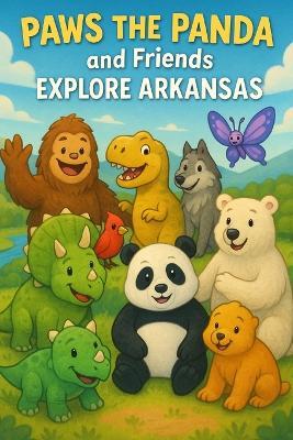 Paws the Panda and Friends: Explore Arkansas - Caleanna Reeve - cover