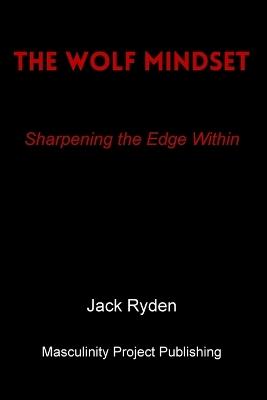The Wolf Mindset: Sharpening the Edge Within - Jack Ryden - cover