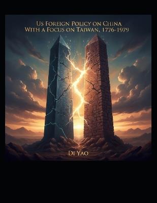 The US Foreign Policy with China and the Status of Taiwan, 1776-1979 - Di Yao - cover