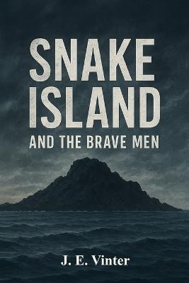 Snake Island And The Brave Men - J E Vinter - cover