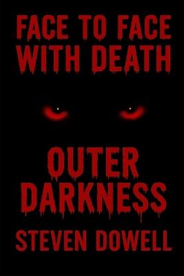 Face to Face with Death: Outer Darkness - Steven R Dowell - cover