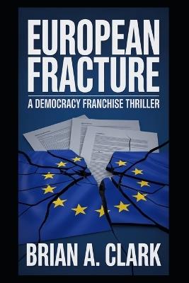 European Fracture: A Democracy Franchise Thriller - Brian Clark - cover
