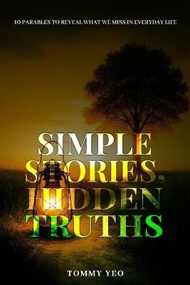Simple Stories, HIDDEN TRUTHS: 10 Parables to Reveal What We Miss in Everyday Life - Tommy Yeo - cover
