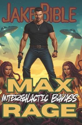 Max Rage: Intergalactic Badass! - Jake Bible - cover