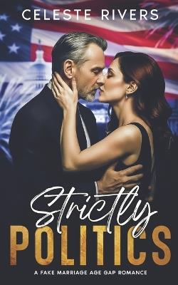 Strictly Politics: A Fake Marriage Grumpy Sunshine Romance - Celeste Rivers - cover