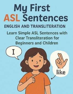 My First ASL Sentences English and Transliteration: Learn Simple ASL Sentences with Clear Transliteration for Beginners and Children - Bibi Khan - cover