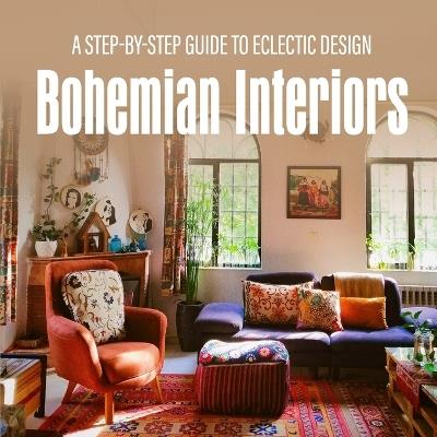 Bohemian Interiors: A Step-by-Step Guide to Eclectic Design - Kenneth Hixson - cover