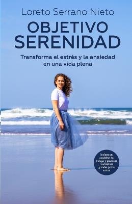 Objetivo Serenidad: Transforma el estrés y la ansiedad en una vida plena - Loreto Serrano Nieto - cover