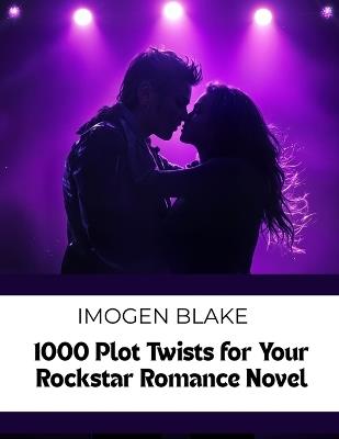 1000 Plot Twists for Your Rockstar Romance Novel - Imogen Blake - cover