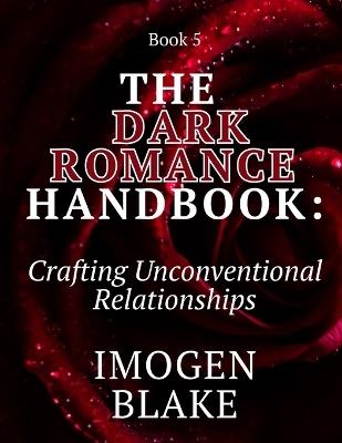 The Dark Romance Handbook: Crafting Unconventional Relationships - Imogen Blake - cover