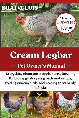 Cream Legbar: Everything about cream legbar care, breeding for blue eggs, designing backyard setups, feeding curious birds, and keeping them hardy in flocks. - Brat O Luis - cover