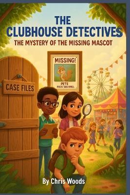 The Clubhouse Detectives: The Mystery of the Missing Mascot - Chris Woods - cover