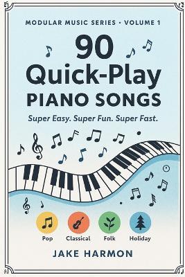 90 Quick-Play Piano Songs: Super Easy. Super Fun. Super Fast. - Jake Harmon - cover