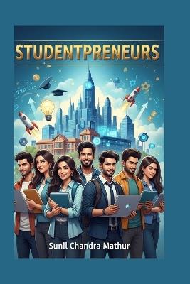 Studentpreneurs - Sunil Chandra Mathur - cover