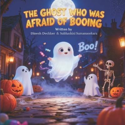 The Ghost Who Was Afraid of Booing: Halloween Story for Kids 6-10 - Subhashini Sumanasekara,Dinesh Deckker - cover