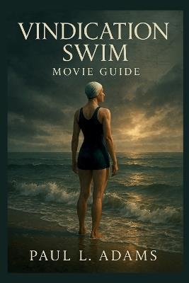 Vindication Swim: Exploring the True Story, Themes, Filmmaking, and Legacy of Mercedes Gleitze's Historic Triumph - Paul L Adams - cover