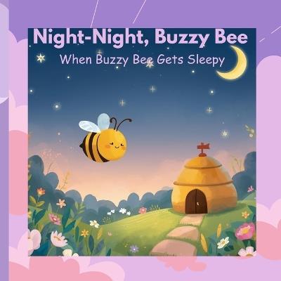 Night-Night, Buzzy Bee: When Buzzy Bee Gets Sleepy - Shahee Kid - cover
