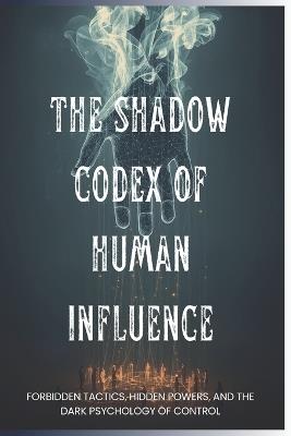 The Shadow Codex of Human Influence - Saba Tananashvili - cover