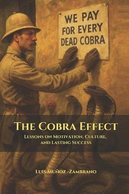 The Cobra Effect: Lessons on Motivation, Culture and Lasting Success - Luis Muñoz-Zambrano - cover