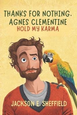 Thanks For Nothing, Agnes Clementine: Hold My Karma - Jackson E Sheffield - cover