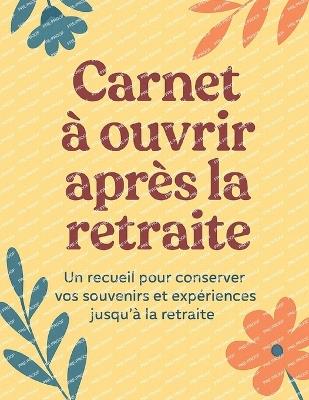 Carnet à ouvrir après la retraite: Un Trésor de Mots, d'Émotions Et de Projets À Redécouvrir Plus Tard - Stra Magic - cover