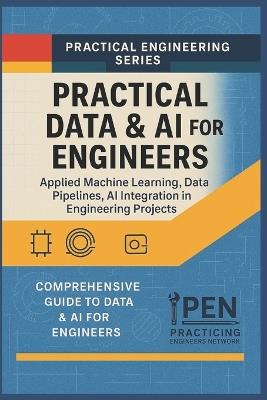 Practical Data & AI for Engineers: Applied Machine Learning, Data Pipelines, and AI Integration in Engineering Projects - Practicing Engineers Network - cover