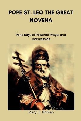 Pope St. Leo the Great Novena: Nine Days of Powerful Prayer and Intercession - Mary L Roman - cover