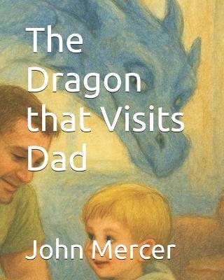 The Dragon that Visits Dad - John Mercer - cover
