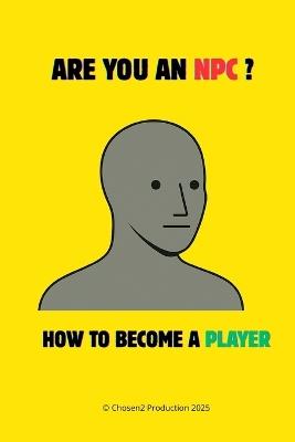 Are You an NPC ?: The Sign You've Been Waiting For to Wake Up. - Chosen2 Production - cover