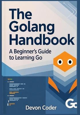 The Golang Handbook - A Beginner's Guide to Learning Go - Devon Coder - cover