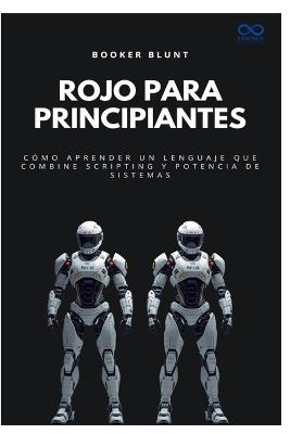 Rojo para principiantes: Cómo aprender un lenguaje que combine scripting y potencia de sistemas - Booker Blunt - cover