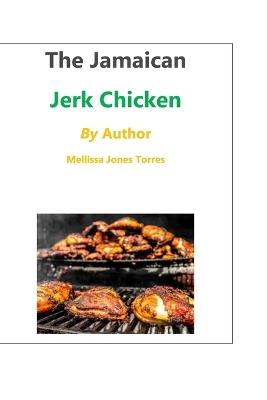 Jamaican Jerk Chicken - Mellissa L Jones Torres - cover