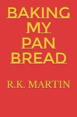 Baking My Pan Bread - R K Martin - cover