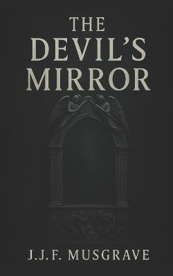 The devil's mirror - J J F Musgrave - cover