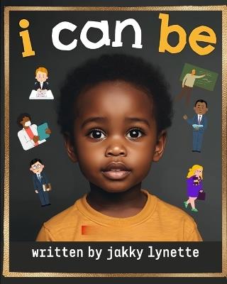 I Can Be!: My First Career Guide - Jakky Lynette - cover