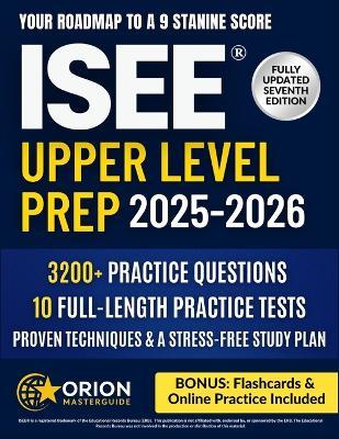 ISEE(R) Upper Level Prep: The Strategic Guide to the ISEE Upper Level 3,200+ Practice Questions, 10 Full-Length Tests, Proven Techniques & a Stress-Free Study Plan to Achieve a 9 Stanine Score - Orion Masterguide - cover