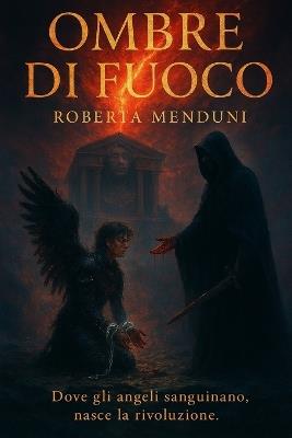 Ombre di fuoco: L'ultimo libro della saga degli angeli ribelli - Roberta Menduni - cover