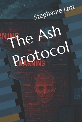 The Ash Protocol - Stephanie Lott - cover