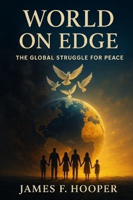 World on Edge "The Global Struggle for Peace": World on Edge The Global Struggle for Peace - James F Hooper - cover