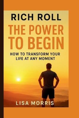 Rich Roll: The Power to Begin - Lisa Morris - cover