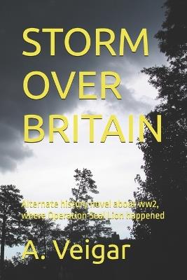 Storm Over Britain: Alternate history novel about ww2, where Operation Seal Lion happened - A Veigar - cover