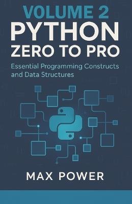Python Zero-to-Pro: Volume 2: Functions, Data Structures & Logic Mastery - Max Power - cover