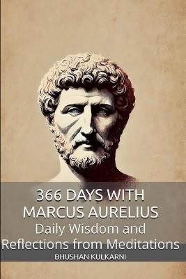 366 Days with Marcus Aurelius: Daily Wisdom and Reflections from Meditations - Bhushan Kulkarni - cover