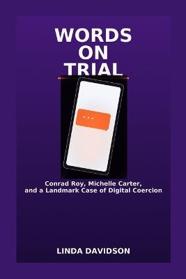 Words on Trial: Conrad Roy, Michelle Carter, and a Landmark Case of Digital Coercion - Linda Davidson - cover