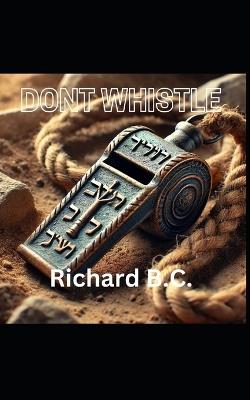 Dont Whistle: The Terrible Tablets - Richard B C - cover