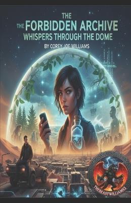 The Forbidden Archive Whispers Through the Dome - Corey Joe Williams - cover
