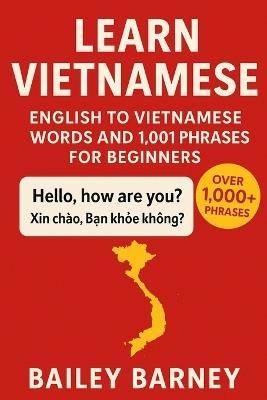 Learn Vietnamese: English to Vietnamese Words and 1,001 Phrases for Beginners - Bailey Barney - cover