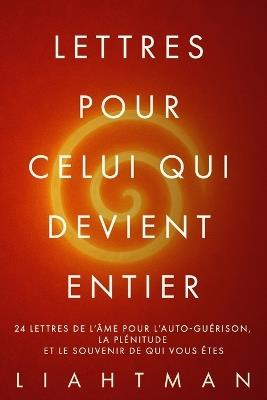Lettres pour celui qui devient entier: 24 lettres de l'âme pour l'auto-guérison, la plénitude et le souvenir de qui vous ête - Liaht Man - cover