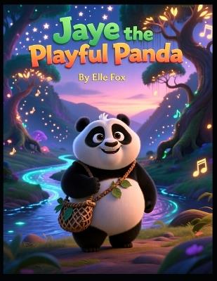 Jaye the Playful Panda: : Where Lullaby Rivers and Moonlight Dreams Come Alive - Elle Fox - cover