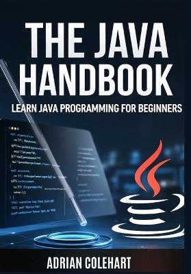 The Java Handbook: Learn Java Programming for Beginners - Adrian Colehart - cover
